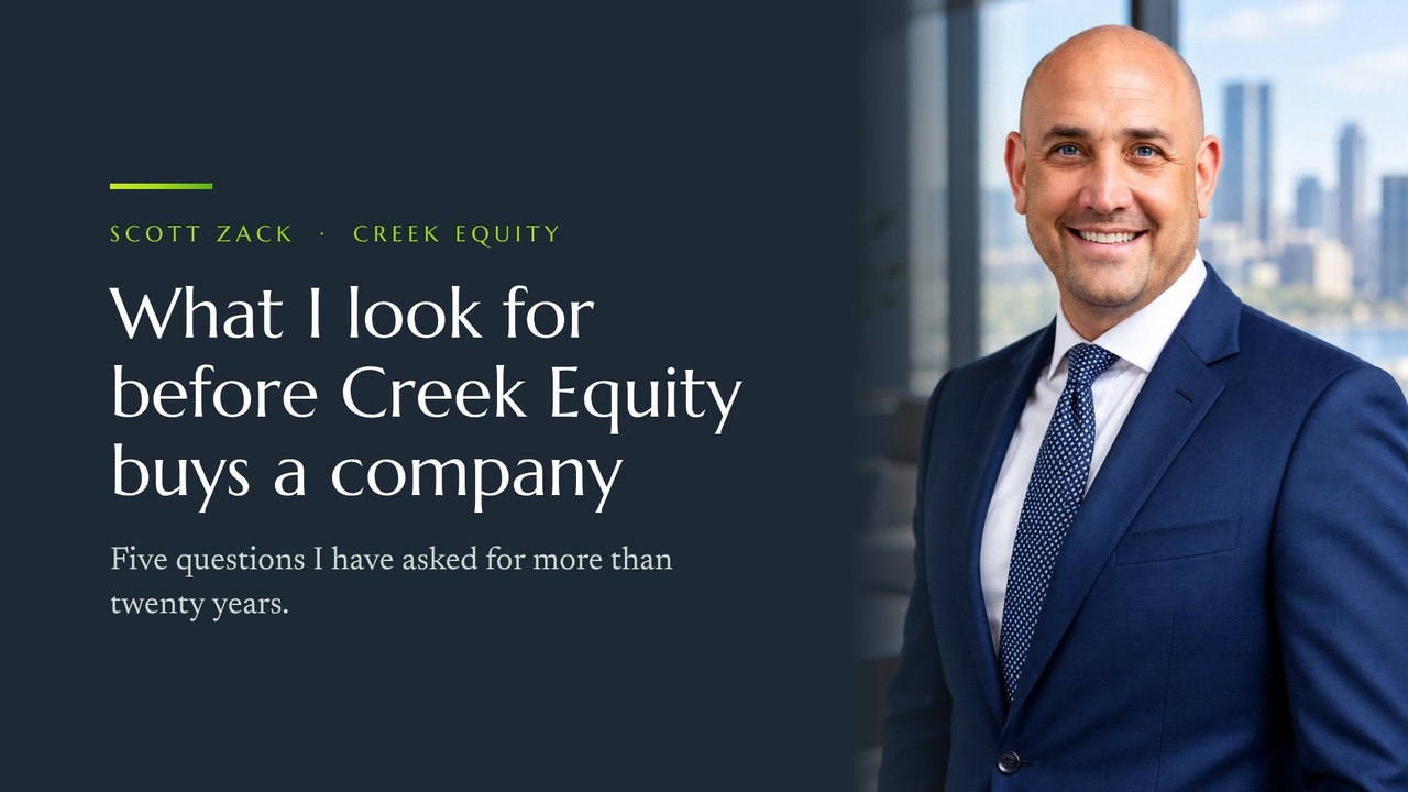 Video: What I look for before Creek Equity buys a company, Scott Zack